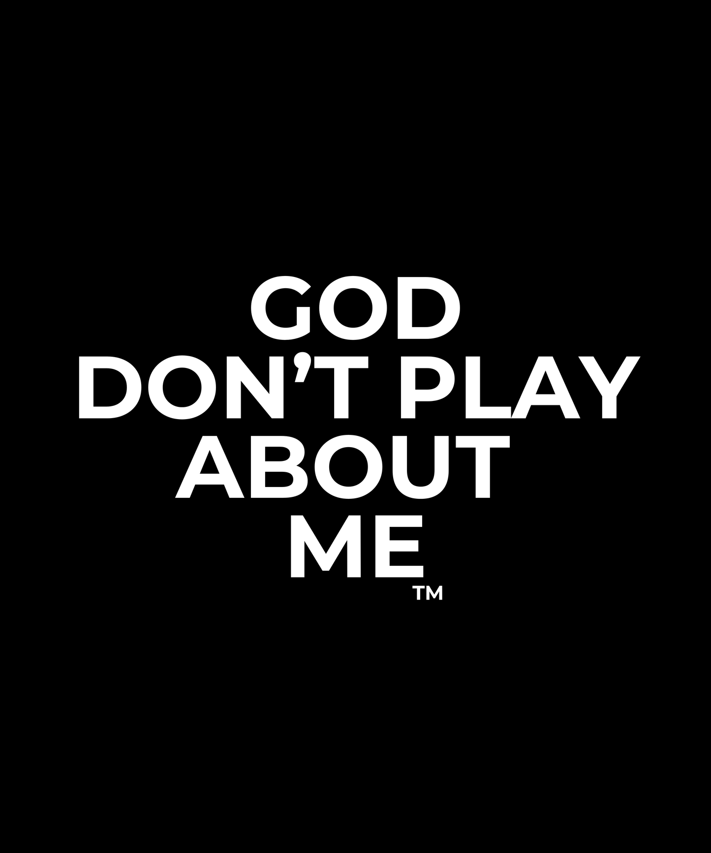God Don’t Play About Me™ | Faithful Devotion Tee