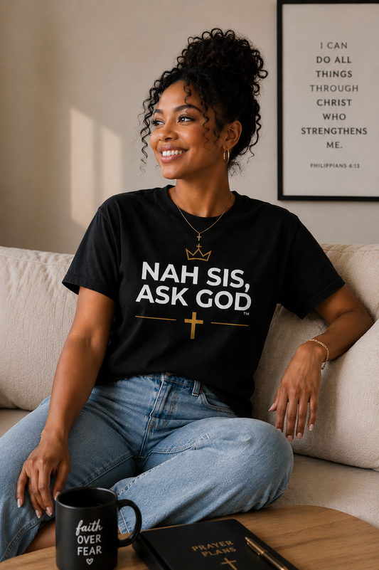 Nah Sis, Ask God™ Women’s Christian T-Shirt – Relaxed Fit Faith Tee