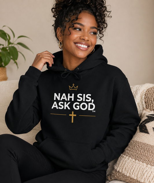 Nah Sis, Ask God™ Hoodie | Faithful Devotion™